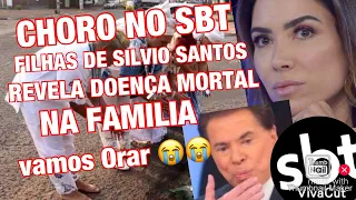 CHORO NO SBT APRESENTADOR SILVIO SANTOS INFELIZMENTE TEVE DOENÇA MORTAL DA FILHA REVELADA