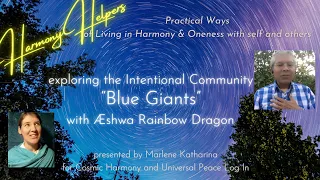 'BlueGiants' Intentional Community with Æshwa Rainbow Dragon [HarmonyHelpers #2]