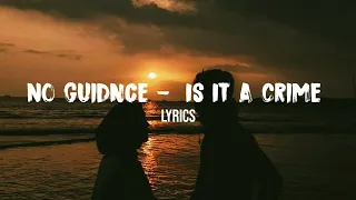 No Guidnce -  Is It A Crime (lyrics) "tell me is it a crime to want them all"