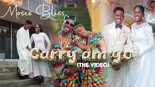 MOSES BLISS - CARRY AM GO | VIDEO | #FOREVERBLISS