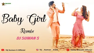 Baby Girl | Remix Dj Suman S | Guru Randhawa Dhvani Bhanushali | Remo D'Souza | Bhushan Kumar