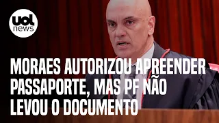 Caso Bolsonaro: Moraes autorizou PF a apreender passaporte, mas documento não foi retido