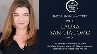 Conversations with Laura San Giacomo Hosted by Co-Founder Scott Williams and Inclusion Matters