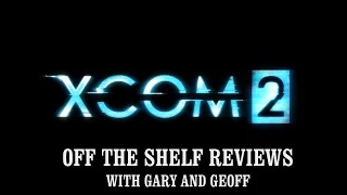 XCOM 2 - Off The Shelf Reviews