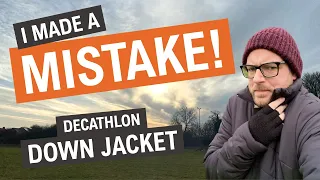 I made a MISTAKE with my DECATHLON DOWN JACKET | Where I went WRONG | Forclaz down jacket REVIEW