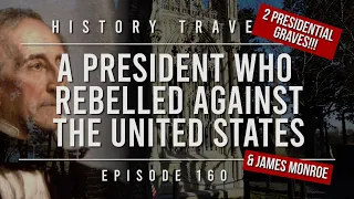 A President Who Rebelled Against the United States!!! (& James Monroe) History Traveler Episode 160