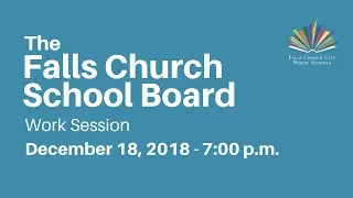 Falls Church School Board - Work Session - December 18, 2018