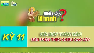 APN - HỎI ĐÁP VỀ VIỆC BÓN PHÂN THEO CHIỀU CAO CÂY - HỎI ĐÁP NHANH #11