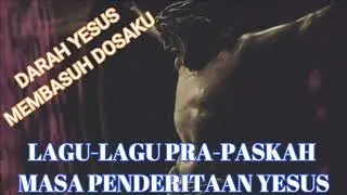 Kumpulan Lagu Pra - Paskah Terbaik, masa - masa sengsara Tuhan Yesus hingga mati di kayu salib.