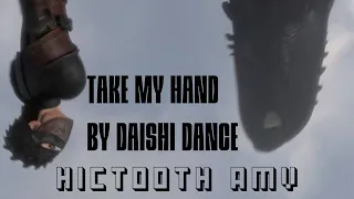 Take My Hand by Daishi Dance ||Hictooth/Httyd amv||