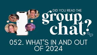 052. What’s In and Out in 2024? | Did You Read the Group Chat?