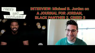 Michael B. Jordan talks A JOURNAL FOR JORDAN, BLACK PANTHER 2, & CREED 3: Happy Sad Confused