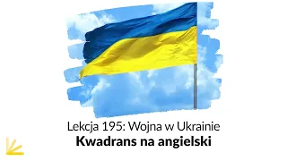 Wyrażenia z wiadomości o wojnie w Ukrainie - Lekcja 195 | Kwadrans na angielski