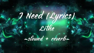 Lithe - I Need (Lyrics) (slowed + reverb)