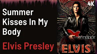 ELVIS Soundtrack : Summer Kisses In My Body - Elvis Presley | 4K
