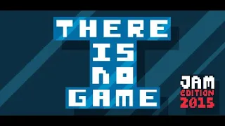 There Is No Game: Jam Edition 2015 | Full Game Playthrough | No Commentary [1440p]