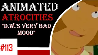 Animated Atrocities 113 || "D.W.'s Very Bad Mood" [Arthur]