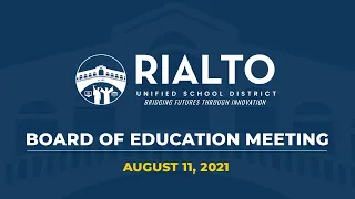 RIALTO UNIFIED SCHOOL DISTRICT "LIVE"  MEETING of the BOARD of EDUCATION AUGUST 11, 2021
