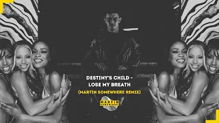 Destiny's Child - Lose My Breath (Martin Somewhere Remix)