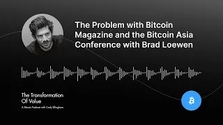 The Problem with Bitcoin Magazine and the Bitcoin Asia Conference with Brad Loewen