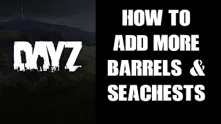 How To Increase The Spawn Rate & Add More Barrels & Sea Chests DayZ Custom Server PC PS4 PS5 Xbox