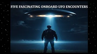 Five Fascinating Onboard UFO Encounters