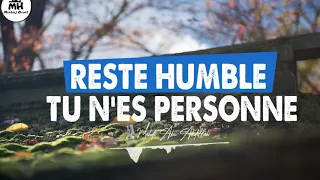 Reste humble tu n’es personne