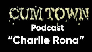 Charlie Rona (3-22-2020) - Cum Town Premium (EP 176)