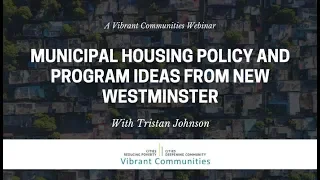 Municipal Housing Policy and Program Ideas from New Westminster Webinar