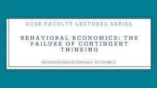 Faculty Lecture Series: Behavioral Economics - The Failure of Contingent Thinking