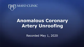 Mayo Clinic’s Approach to Anomalous Coronary Artery Unroofing