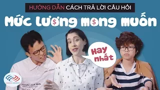 Tiếng Anh phỏng vấn xin việc - Hướng dẫn cách trả lời câu hỏi "MỨC LƯƠNG MONG MUỐN" hay nhất