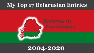 My Top 17 entries from Belarus in Eurovision (2004-2020)