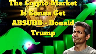 The Crypto Market Is Gonna Get ABSURD - Donald Trump#cryptocurrency