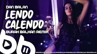 Dan Balan - Lendo Calendo ( Burak Balkan Remix ) 2020