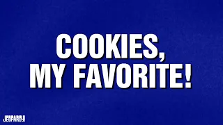 Cookies, My Favorite! | Category | JEOPARDY!