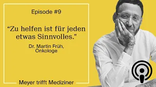 "Zu helfen ist für jeden etwas Sinnvolles" Meyer trifft Dr. Martin Früh, Onkologe