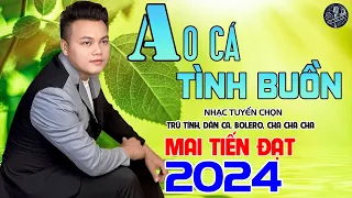 💥Ao Cá Tình Buồn - Mai Tiến Đạt💥 LK Dân Ca Hay Nhất 2024, Nhạc Tuyển Chọn Không Ai Sánh Bằng.