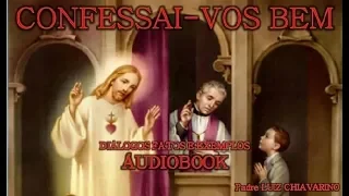 CONFESSAI-VOS BEM (DIÁLOGOS FATOS E EXEMPLOS  Pe. LUIZ CHIAVARINO) AUDIOBOOK