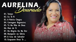 Aurelina Dourado || A Vitória Chegou, Tempo , Tá Na Mão de Deus,..As Melhores Músicas Gospel de 2024