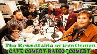 CAVE COMEDY RADIO - Episode 104: Goodbye Bologna - The Roundtable of Gentlemen