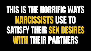 This Is The Horrific Ways Narcissists Use To Satisfy Their Sex Desires With Their Partners |NPD|Narc