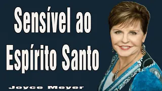 Sensível ao Espírito Santo   Joyce Meyer