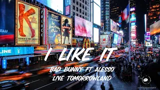 I Like It - Bad Bunny Ft Alesso [Live Tomorrowland]