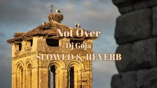 Dj Goja - Not Over (slowed & reverb)