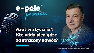 🎤Azot w styczniu?! Kto odda pieniądze za straty i zastosowany zbyt późno nawóz? Wiesław Gryn e-pole