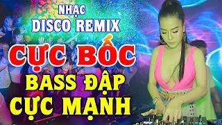 Nhạc Disco Remix CỰC BỐC - BASS CỰC MẠNH - Nhạc Test Loa Chuẩn Đét - Nhạc Sống Remix Không Lời