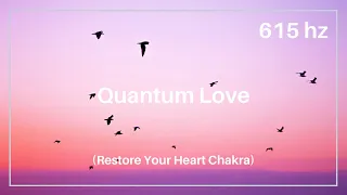 Quantum Love 615 hz | Restore Your Heart Chakra | Love Connection