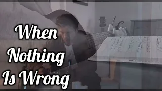 When Nothing Is Wrong © Original Song