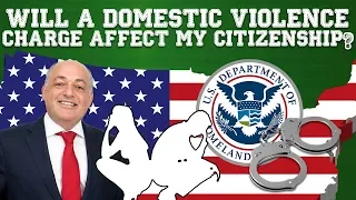 Immigration Advice: How Domestic Violence Charges Affects Citizenship (2019)